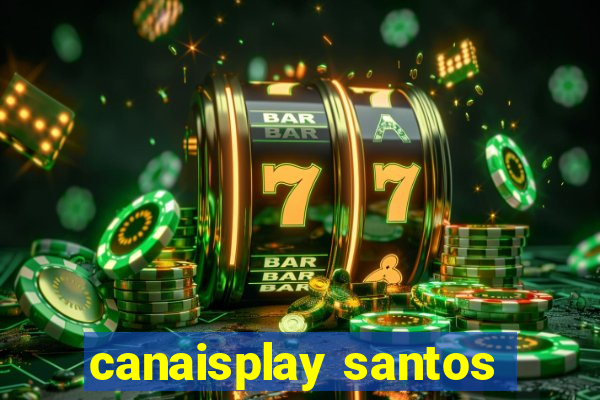 canaisplay santos